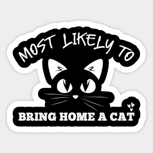 Most Likely To Bring Home A Cat, Lovely Cat and pet Lovers Sticker